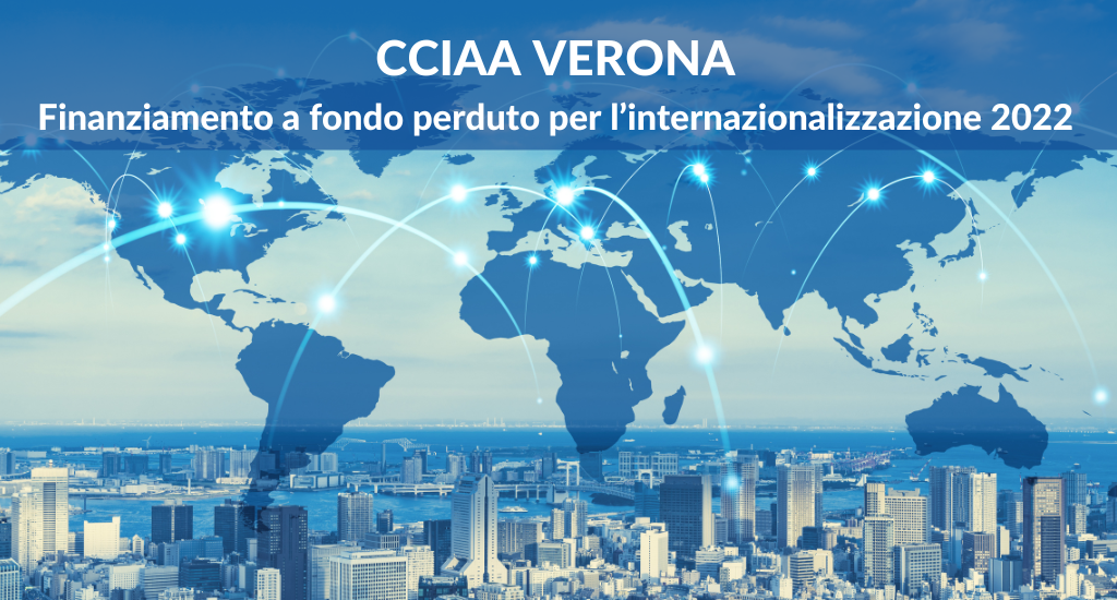 CCIAA di Verona. Finanziamento a fondo perduto per l’internazionalizzazione. Anno 2022