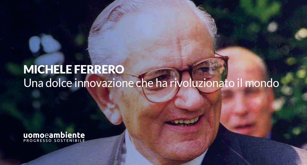 Michele Ferrero: una dolce innovazione che ha rivoluzionato il mondo