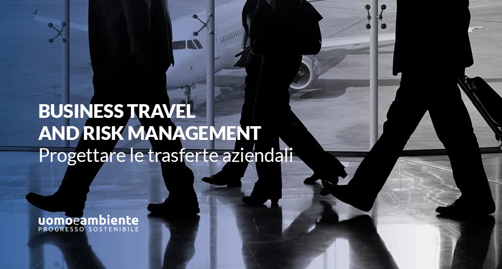 Business Travel and Risk Management. Progettare le trasferte aziendali.