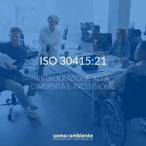 Diversità e Inclusione nelle organizzazioni secondo la ISO 30415:21