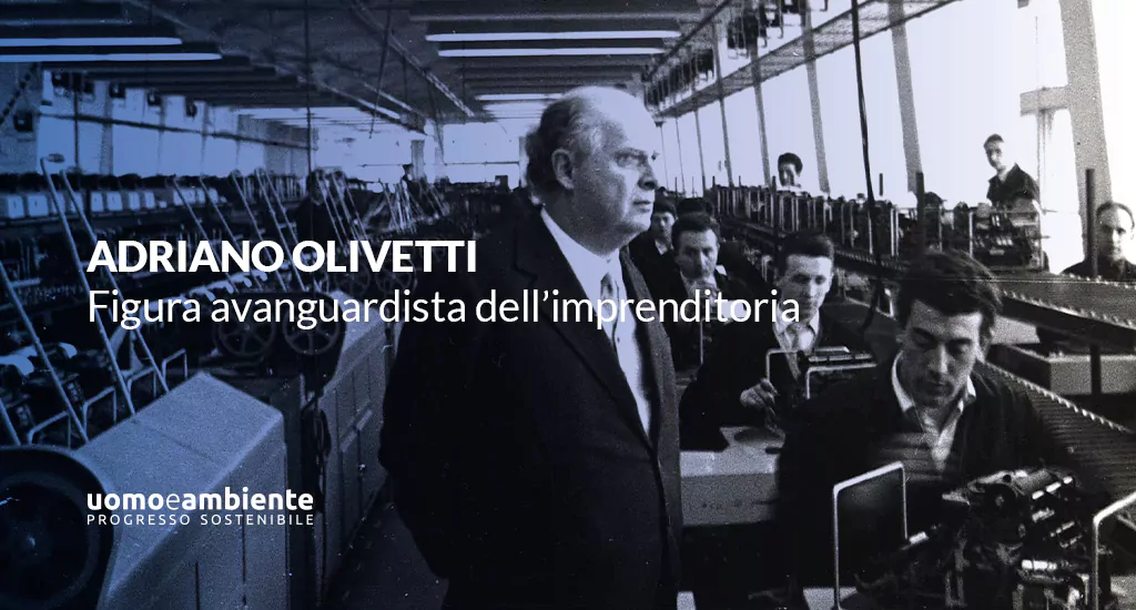Adriano Olivetti: figura avanguardista dell’imprenditoria