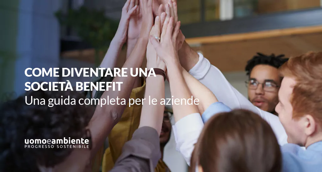 Come diventare una Società Benefit: una guida completa per le aziende