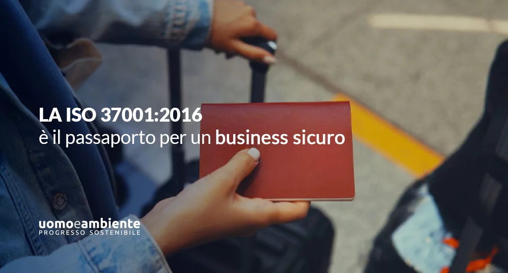 La ISO 37001:2016 è il passaporto per un business sicuro