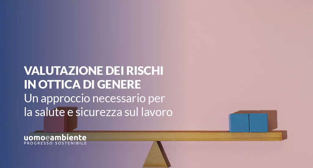 Valutazione dei rischi in ottica di genere: un approccio necessario per la salute e la sicurezza sul lavoro