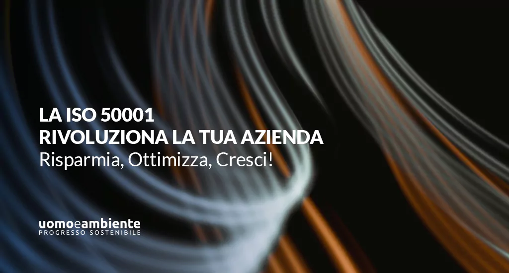 La ISO 50001 rivoluziona la tua azienda: Risparmia, Ottimizza, Cresci!