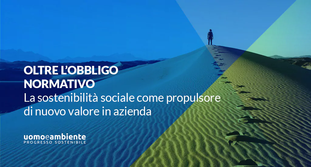 Oltre l’obbligo normativo: la sostenibilità sociale come propulsore di nuovo valore in azienda