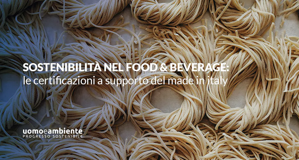 Sostenibilità nel food & beverage: le certificazioni a supporto del made in italy