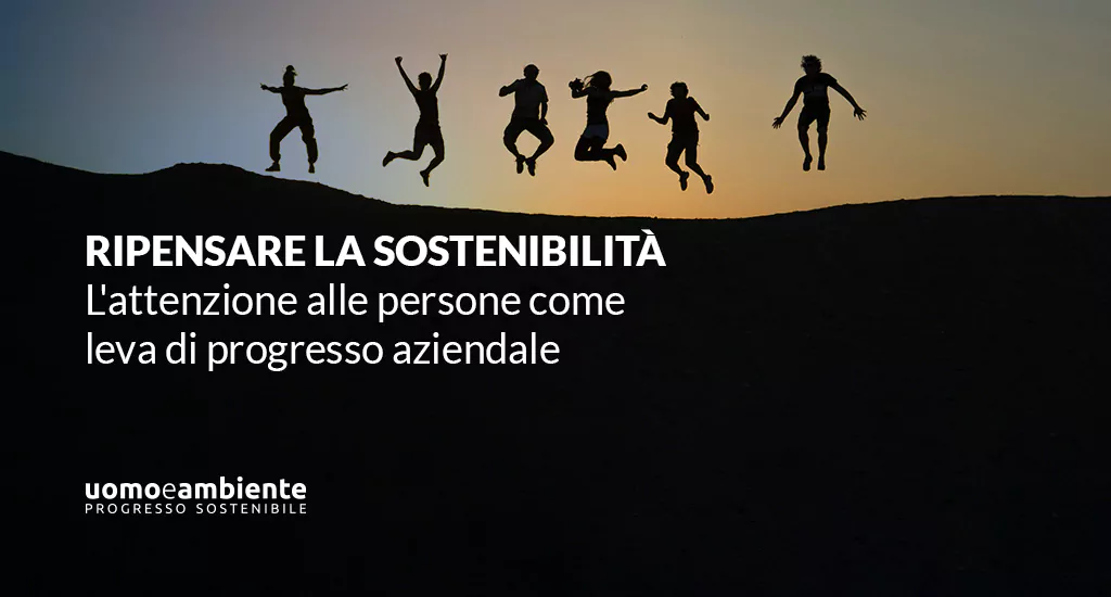 Ripensare la sostenibilità: l’attenzione alle persone come leva di progresso aziendale