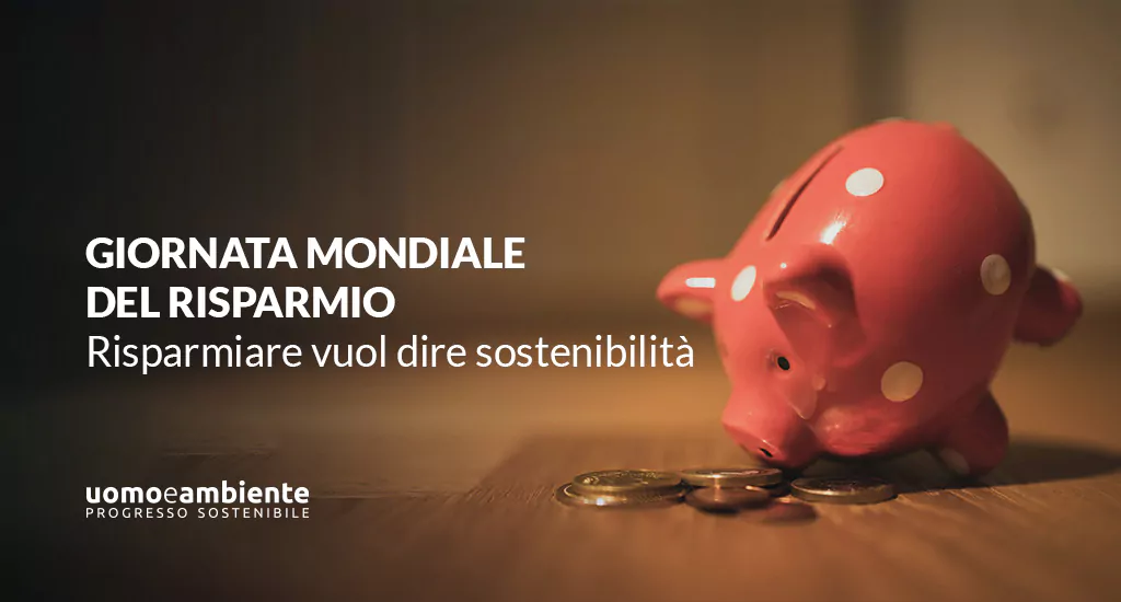 31 ottobre – Giornata Mondiale del Risparmio: risparmiare vuol dire creare valore sostenibile