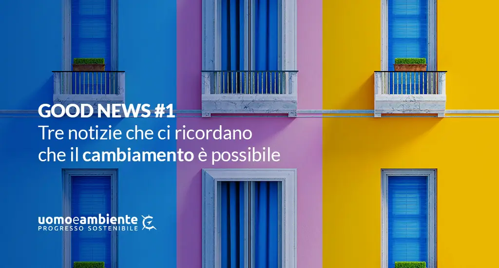 GOOD NEWS #1: tre notizie che ci ricordano che il cambiamento è possibile