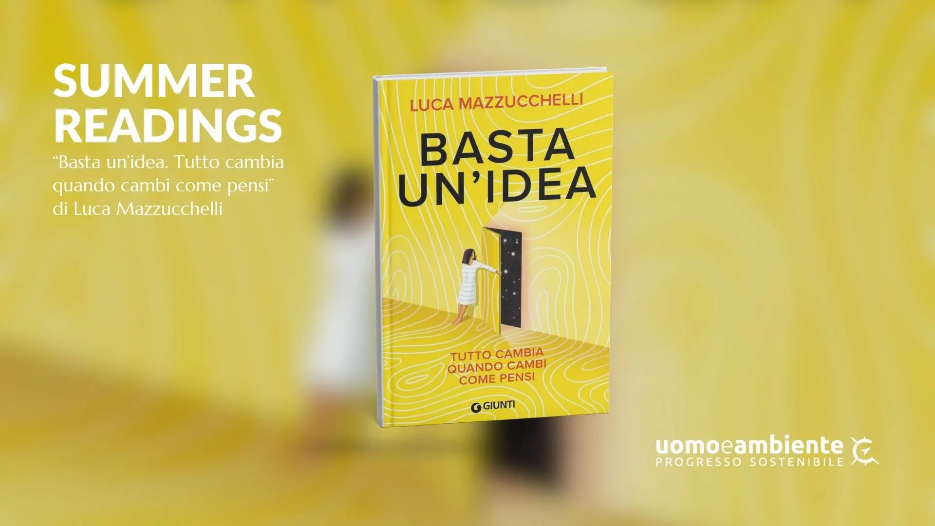Copertina del libro Basta un’idea. Tutto cambia quando cambi come pensi di Luca Mazzucchelli, presentato nella rubrica Summer Readings di UOMOeAMBIENTE.