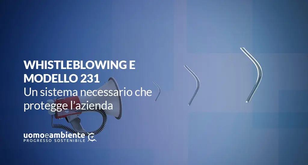 Whistleblowing e Modello 231: un sistema necessario che protegge l’azienda