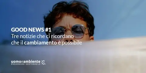 GOOD NEWS #1: tre notizie che ci ricordano che il cambiamento è possibile