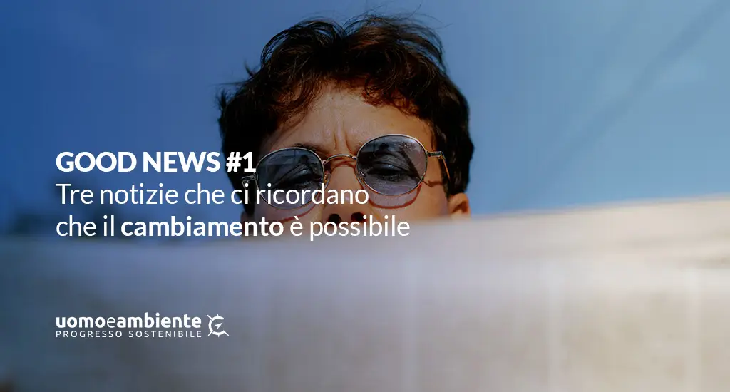 GOOD NEWS #1: tre notizie che ci ricordano che il cambiamento è possibile