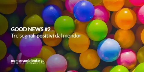 GOOD NEWS #2: tre segnali positivi dal mondo