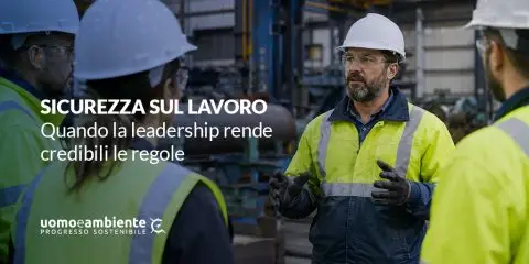 Sicurezza sul lavoro: quando la leadership rende credibili le regole