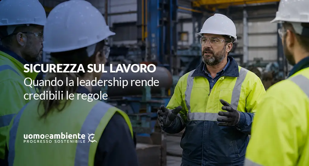 Sicurezza sul lavoro: quando la leadership rende credibili le regole