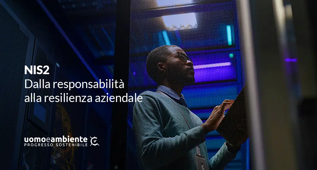 NIS2: dalla responsabilità alla resilienza aziendale