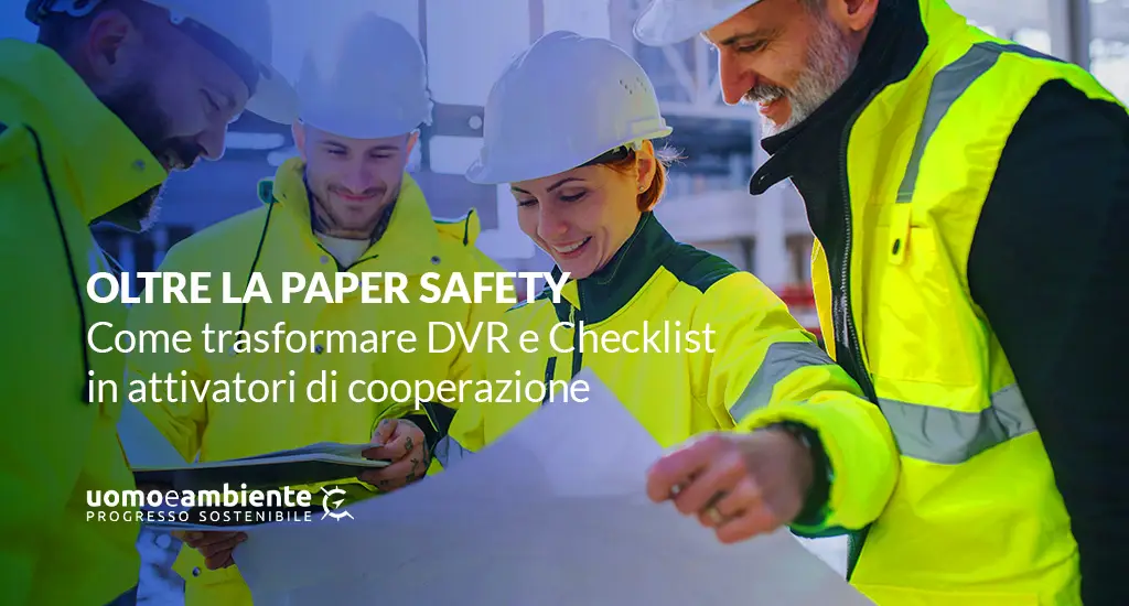 Oltre la paper safety: Come trasformare DVR e Checklist in attivatori di cooperazione