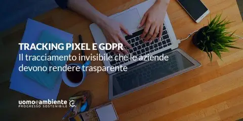 Tracking pixel e GDPR: il tracciamento invisibile che le aziende devono rendere trasparente