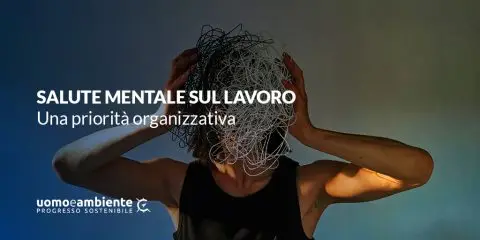 Salute Mentale sul Lavoro: una priorità organizzativa