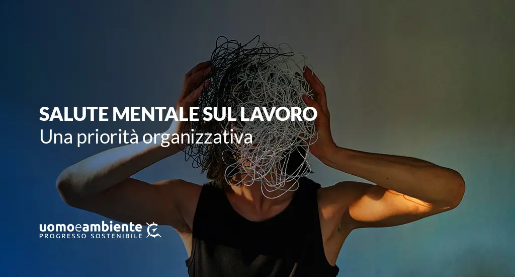 Salute Mentale sul Lavoro: una priorità organizzativa